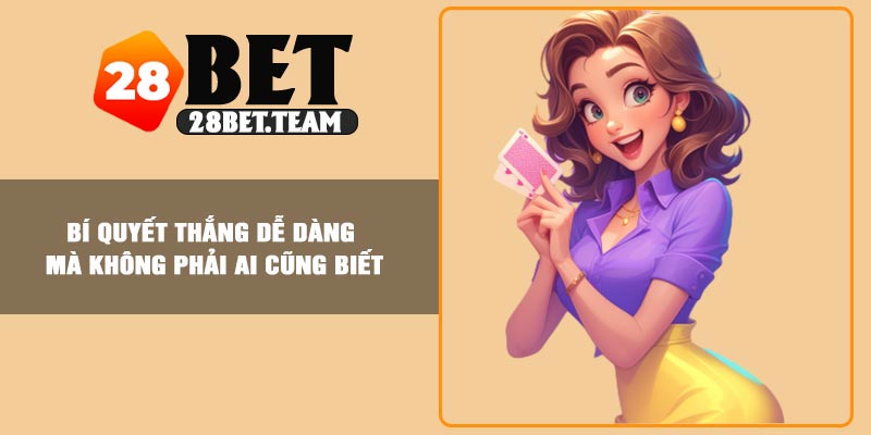 Bí quyết thắng dễ dàng mà không phải ai cũng biết