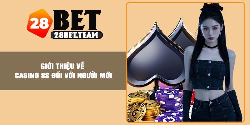 Giới thiệu về Casino 28Bet đối với người mới