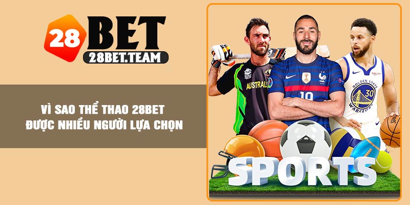 Vì sao thể thao 28BET được nhiều người lựa chọn
