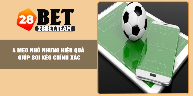 4 mẹo nhỏ nhưng hiệu quả giúp soi kèo chính xác