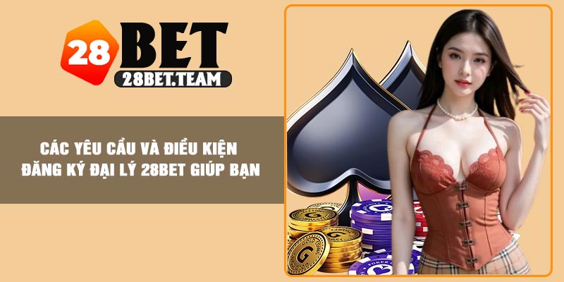 Các bước đăng ký đại lý 28BET giúp bạn
