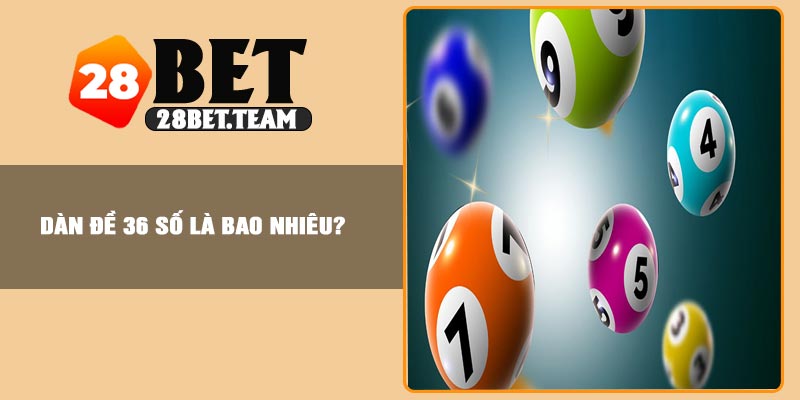 Dàn đề 36 số là bao nhiêu?
