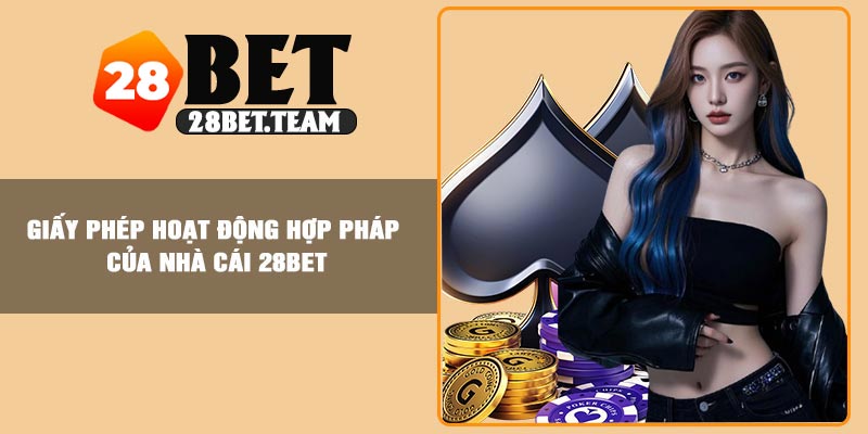 Giấy phép hoạt động hợp pháp của nhà cái 28Bet