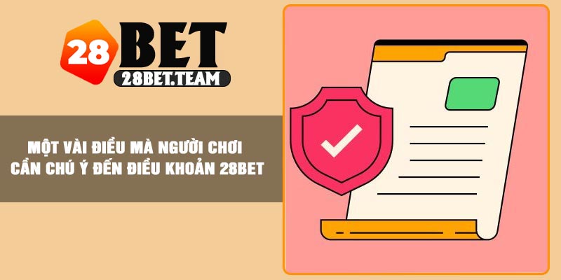 Một vài điều mà người chơi cần chú ý đến điều khoản 28BET