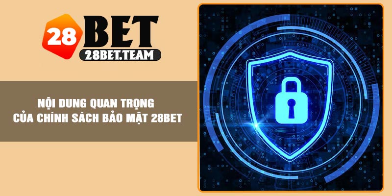 Nội dung quan trọng của chính sách bảo mật 28BET