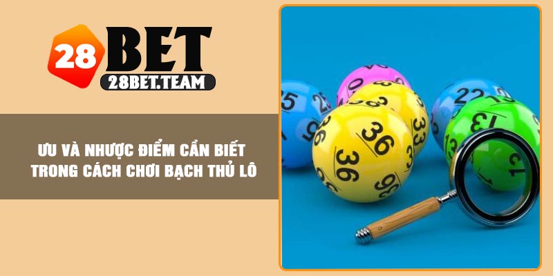Ưu và nhược điểm cần biết trong cách chơi bạch thủ lô